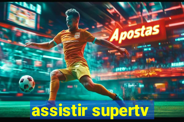 assistir supertv